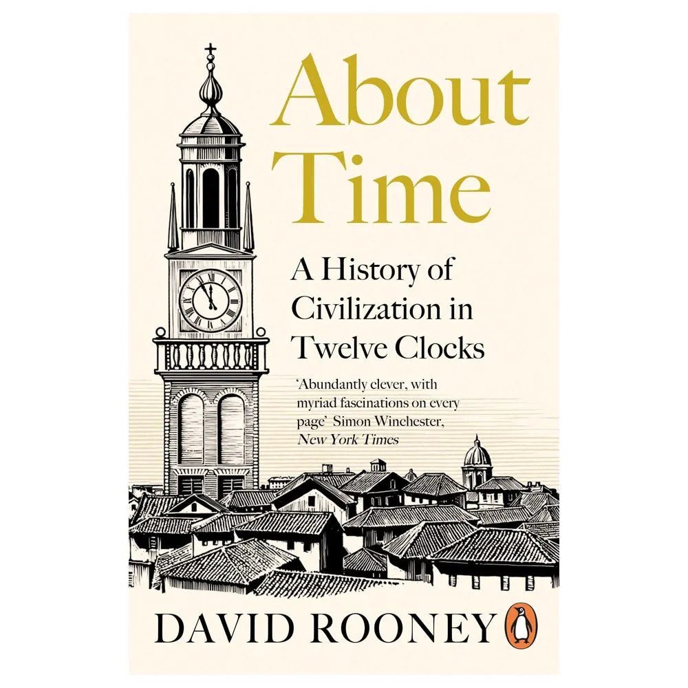 About Time: A History of Civilization in Twelve Clocks