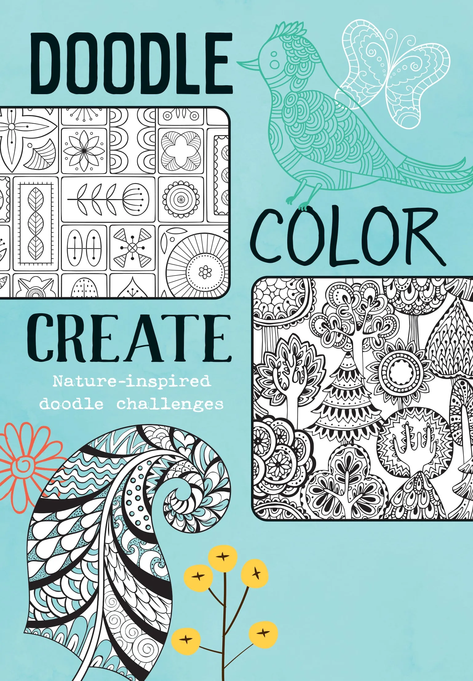 Doodle, Color, Create - Nature Inspired Doodle Challenges, Step-By-Step Drawing Instructions, Unique Ideas For Patterns, Tools & Techniques, Moodboards, Butterflies, Feathers, Trees, Unwind & Relax!